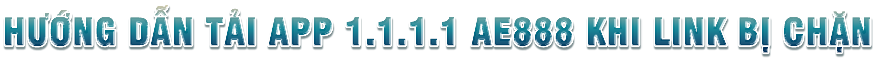 HƯỚNG DẪN TẢI APP 1.1.1.1 KHI LINK BỊ CHẶN